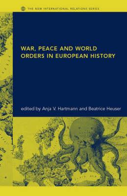 War, Peace and World Orders in European History (New International Relations)