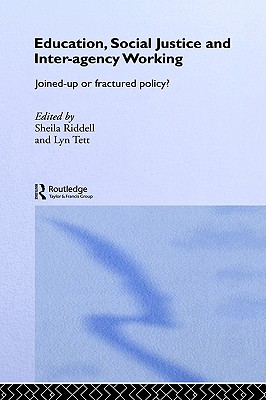 Education, Social Justice and Inter-Agency Working: Joined Up or Fractured Policy (Routledge Research in Education)