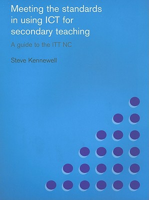 Meeting the Standards in Using ICT for Secondary Teaching: A Guide to the ITTNC