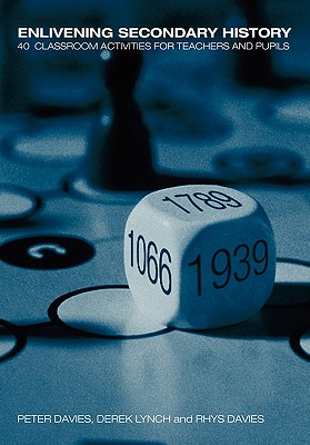 Enlivening Secondary History: 40 Classroom Activities for Teachers and Pupils