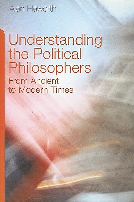 Understanding the Political Philosophers: From Ancient to Modern Times