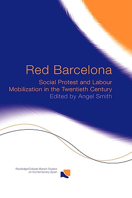 Red Barcelona: Social Protest and Labour Mobilization in the Twentieth Century (Routledge Studies on Contemporary Spain)