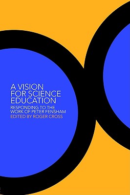 A Vision for Science Education : Responding to the Work of Peter Fensham