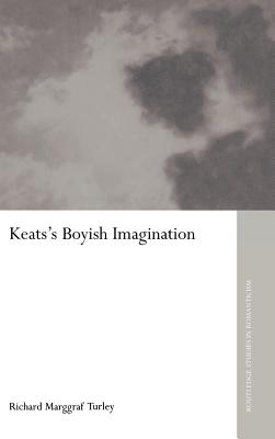 Keats's Boyish Imagination: The Politics of Immaturity (Routledge Studies in Romanticism)