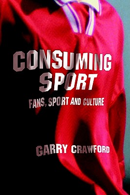 Image for Consuming Sport: Fans, Sport and Culture