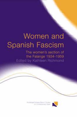 Women and Spanish Fascism: The Women's Section of the Falange 1934-1959 (Routledge Studies on Contemporary Spain)