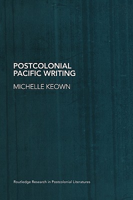 Postcolonial Pacific Writing: Representations of the Body (Routledge Research in Postcolonial Literatures)
