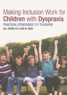Image for Making Inclusion Work for Children with Dyspraxia Making Inclusion Work for Children with Dyspraxia