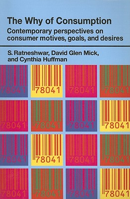 The Why of Consumption (Routledge Interpretive Marketing Research)