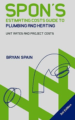 Spon's Estimating Costs Guide to Plumbing and Heating: Unit Rates and Project Costs, Second Edition (Spon's Estimating Costs Guides)