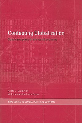 Contesting Globalization: Space and Place in the World Economy (RIPE Series in Global Political Economy)
