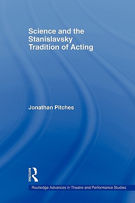 Science and the Stanislavsky Tradition of Acting (Routledge Advances in Theatre & Performance Studies)