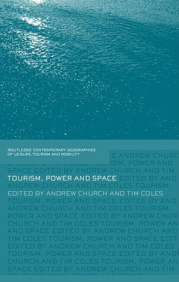 Tourism, Power and Space (Contemporary Geographies of Leisure, Tourism and Mobility)