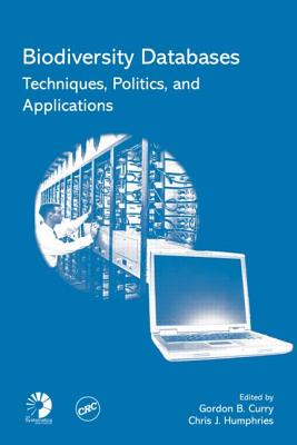 Biodiversity Databases: Techniques, Politics, and Applications (Systematics Association Special Volume, 73)