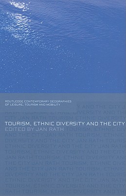 Tourism, Ethnic Diversity and the City (Contemporary Geographies of Leisure, Tourism and Mobility)