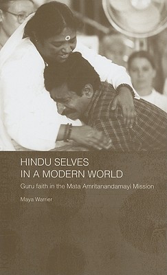 Image for Hindu Selves in a Modern World: Guru Faith in the Mata Amritanandamayi Mission (Routledge South Asian Religion Series)