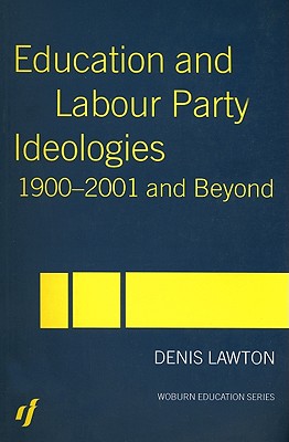 Education and Labour Party Ideologies 1900-2001and Beyond (Woburn Education Series)