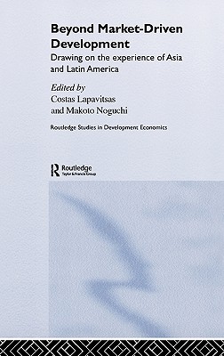 Beyond Market-Driven Development : Drawing on the Experience of Asia and Latin America