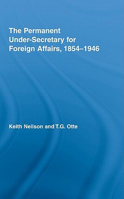 The Permanent Under-Secretary for Foreign Affairs, 1854-1946 (British Politics and Society)
