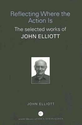 Reflecting Where the Action Is (World Library of Educationalists)