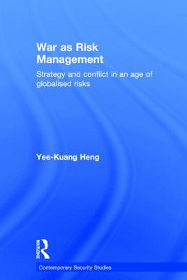 War as Risk Management: Strategy and Conflict in an Age of Globalised Risks (Contemporary Security Studies)