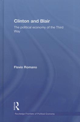 Clinton and Blair: The Political Economy of the Third Way (Routledge Frontiers of Political Economy)