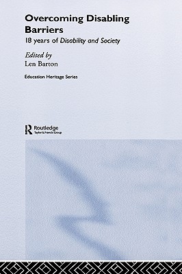 Overcoming Disabling Barriers: 18 Years of Disability and Society (Education Heritage)