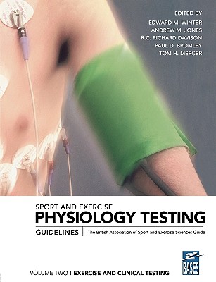 Sport and Exercise Physiology Testing Guidelines: Volume II - Exercise and Clinical Testing: The British Association of Sport and Exercise Sciences Guide