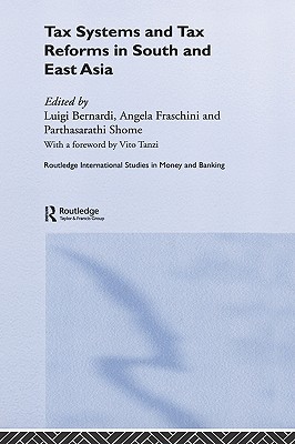 Tax Systems and Tax Reforms in South and East Asia (Routledge International Studies in Money and Banking)