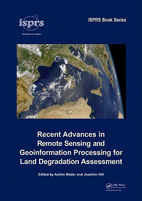 Image for Recent Advances in Remote Sensing and Geoinformation Processing for Land Degradation Assessment Recent Advances in Remote Sensing and Geoinformation Processing for Land Degradation Assessment