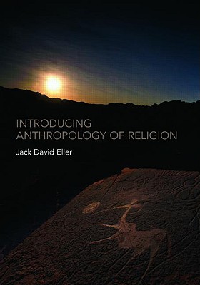 Introducing Anthropology of Religion: Culture to the Ultimate [Paperback] Eller, Jack David