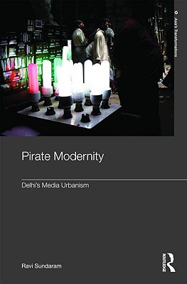 Pirate Modernity: Delhi's Media Urbanism (Routledge Studies in Asia's Transformations) Image for Pirate Modernity: Delhi's Media Urbanism (Routledge Studies in Asia's Transformations)