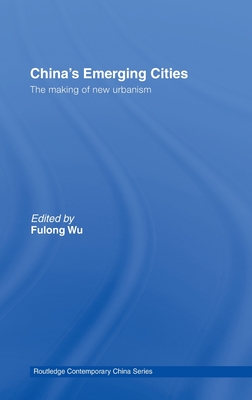 China's Emerging Cities: The Making of New Urbanism (Routledge Contemporary China Series)