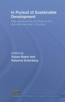 In Pursuit of Sustainable Development : New Governance Practices at the Sub-National Level in Europe (Routledge/ECPR Studies in European Political Science)