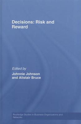 Decisions: Risk and Reward (Routledge Studies in Business Organizations and Networks)