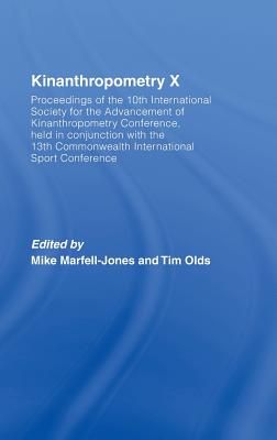 Kinanthropometry X: Proceedings of the 10th International Society for the Advancement of Kinanthropometry Conference, Held in Conjunction with the 13th Commonwealth International Sport Conference