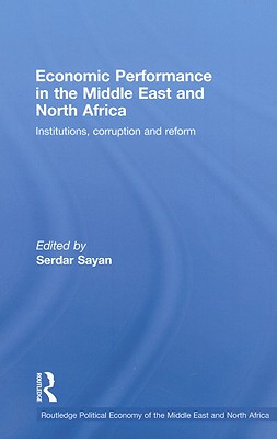 Economic Performance in the Middle East and North Africa: Institutions, Corruption and Reform (Routledge Political Economy of the Middle East and North Africa)