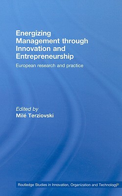Energizing Management Through Innovation and Entrepreneurship: European Research and Practice (Routledge Studies in Innovation, Organizations and Technology)