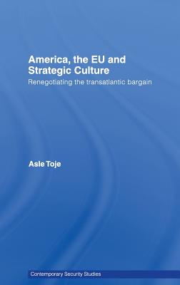 America, the EU and Strategic Culture (Contemporary Security Studies)
