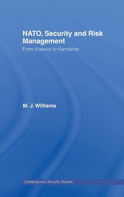 NATO, Security and Risk Management: From Kosovo to Khandahar (Contemporary Security Studies)