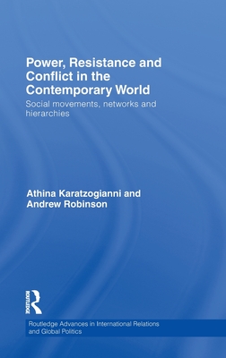 Power, Resistance and Conflict in the Contemporary World: Social movements, networks and hierarchies (Routledge Advances in International Relations and Global Politics)