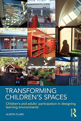 Transforming Children's Spaces: Children's and Adults' Participation in Designing Learning Environments