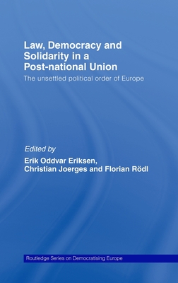 Law, Democracy and Solidarity in a Post-National Union: The Unsettled Political Order of Europe