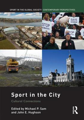 Sport in the City: Cultural Connections (Sport in the Global Society - Contemporary Perspectives)