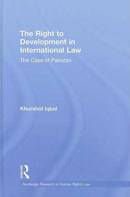 The Right to Development in International Law: The Case of Pakistan (Routledge Research in Human Rights Law)