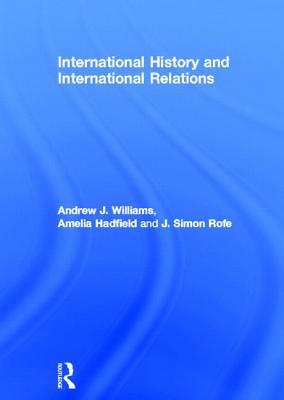 International History and International Relations [Hardcover] Williams, Andrew J.; Hadfield, Amelia and Rofe, J. Simon