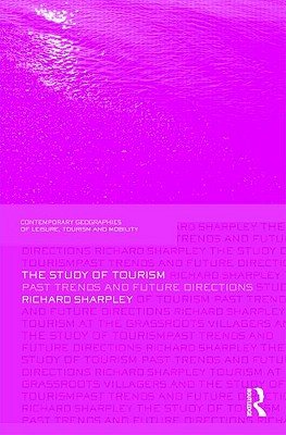 The Study of Tourism: Past Trends and Future Directions (Contemporary Geographies of Leisure, Tourism and Mobility)