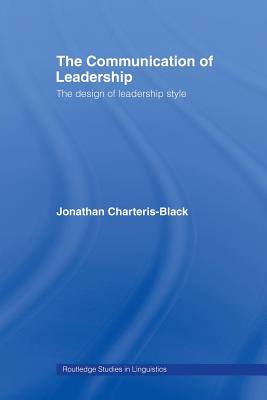 The Communication of Leadership PBdirect: The Design of Leadership Style (Routledge Studies in Linguistics)
