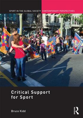 'Critical Support' for Sport (Sport in the Global Society - Contemporary Perspectives)