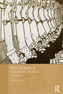 New Women in Colonial Korea (ASAA Women in Asia Series)